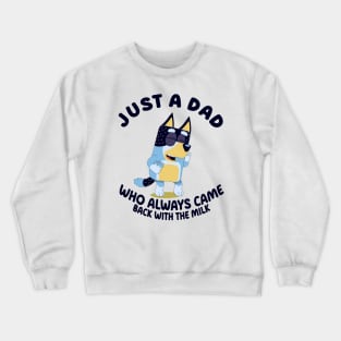 Bluey just a dad who always came back with the milk  M3299 Crewneck Sweatshirt
